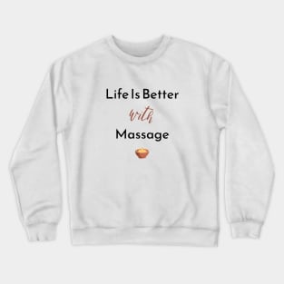 Life Is Better With Massage Crewneck Sweatshirt